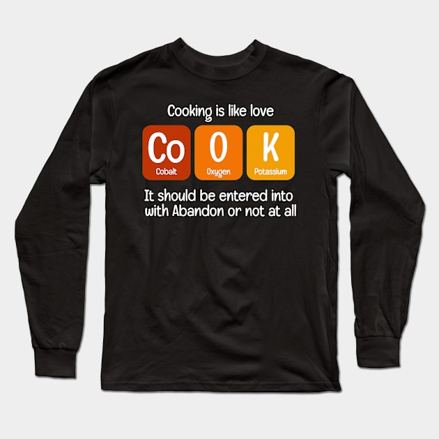 Cooking Is Like Love Cook Long Sleeve T-Shirt by Science Puns